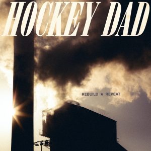 Hockey Dad keert terug naar de basis op "Rebuild Repeat"